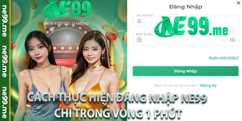 Cách thực hiện đăng nhập Ne99 chỉ trong vòng 1 phút